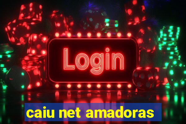 caiu net amadoras